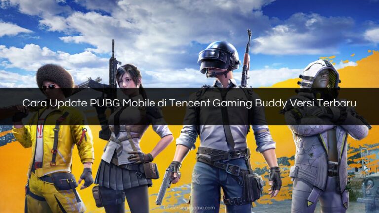 Cara Update PUBG Mobile di Tencent Gaming Buddy Versi Terbaru