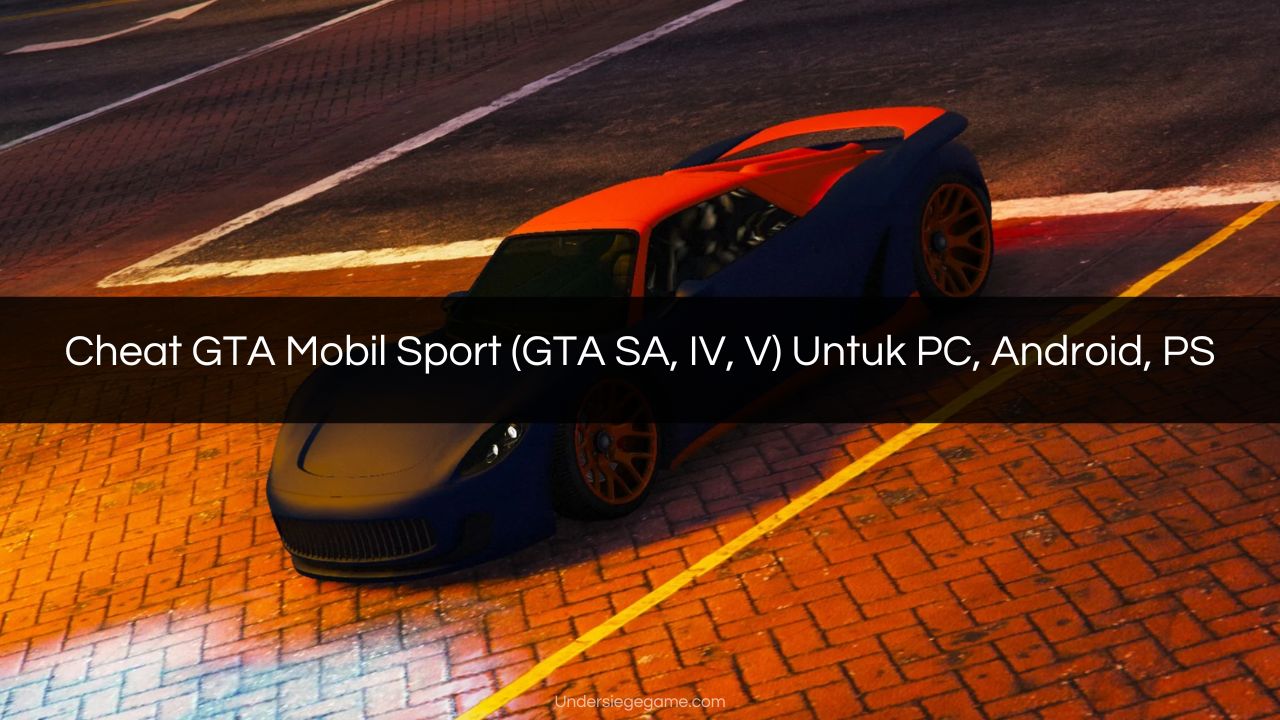 Cheat GTA Mobil Sport (GTA SA, IV, V) Untuk PC, Android, PS