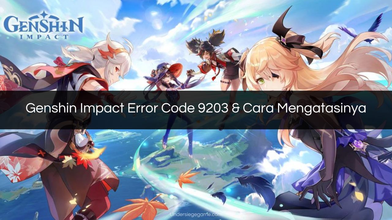 Genshin Impact Error Code 9203 & Cara Mengatasinya