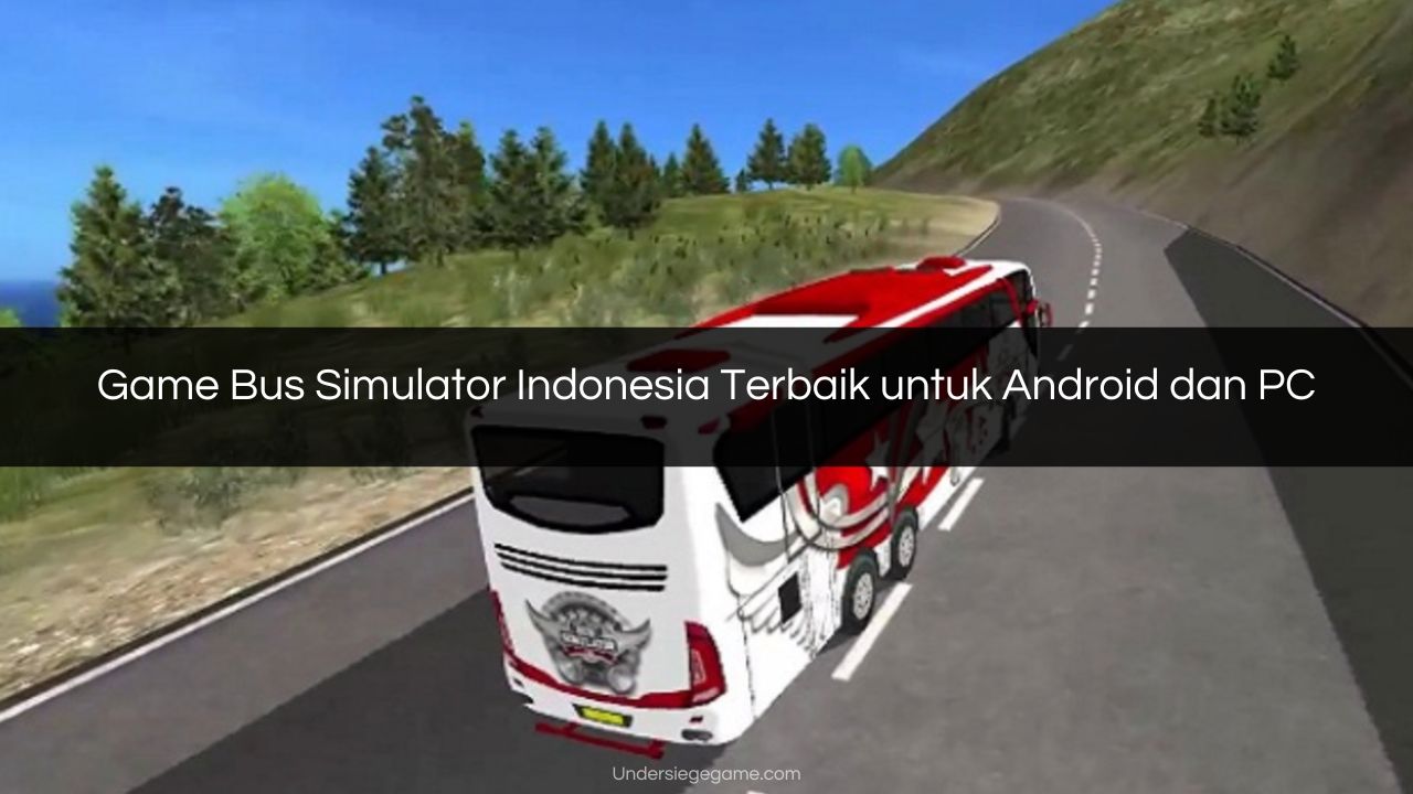 Game Bus Simulator Indonesia Terbaik untuk Android dan PC
